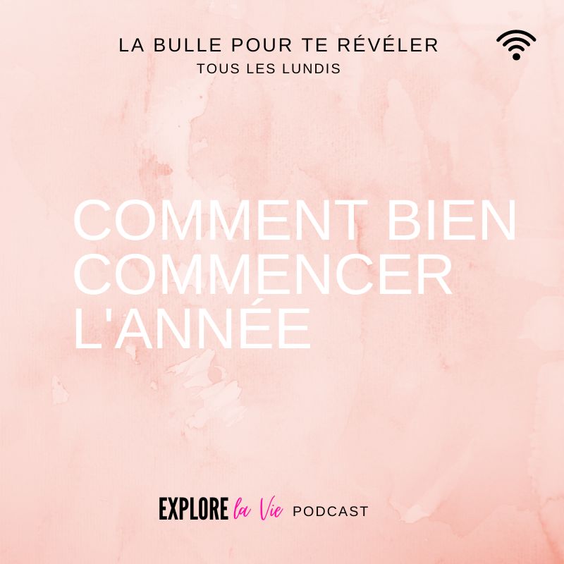Podcast Explore la vie -Comment bien commencer l'année