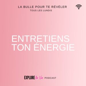 Podcast Explore la vie -Vignette épisode Entretiens ton énergie