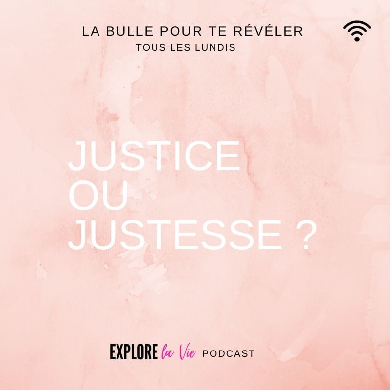 Podcast Explore la vie -Vignette épisode Justice ou justesse