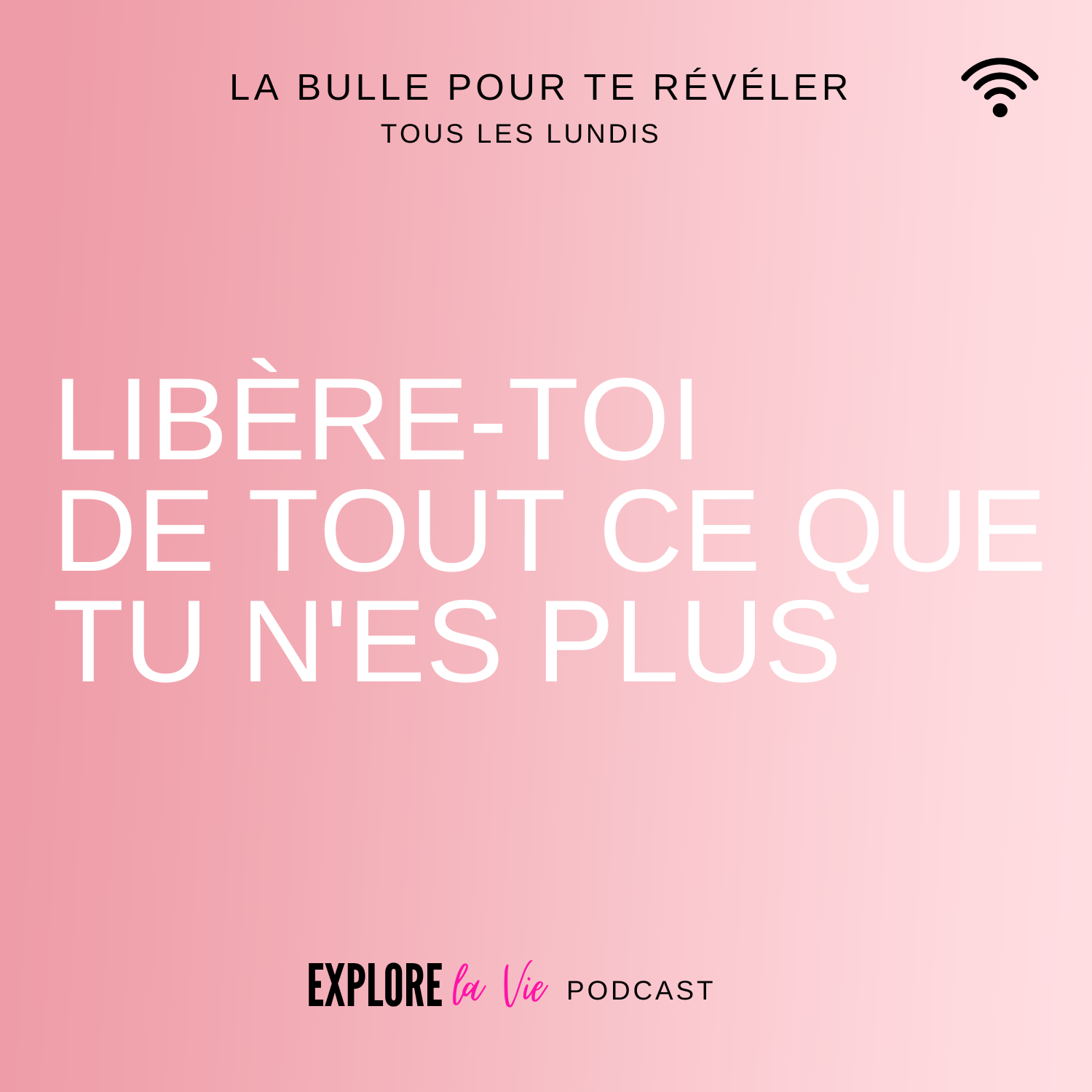 Podcast Explore la vie -Libère toi de tout ce que tu n'es plus