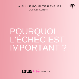 Podcast Explore la vie -Pourquoi l'échec est important