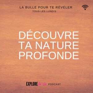 Podcast Explore la vie - Découvre ta nature profonde