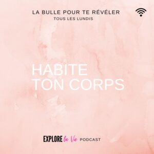 Podcast Explore la vie -Vignette épisode Habite ton corps