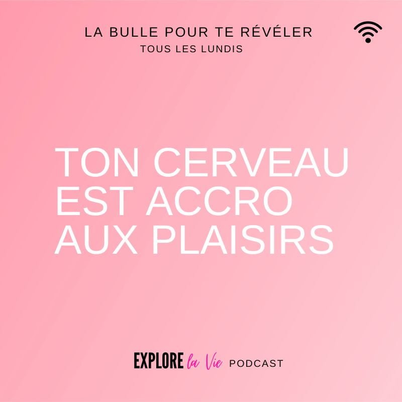 Podcast Explore la vie -Vignette épisode Ton cerveau est accro