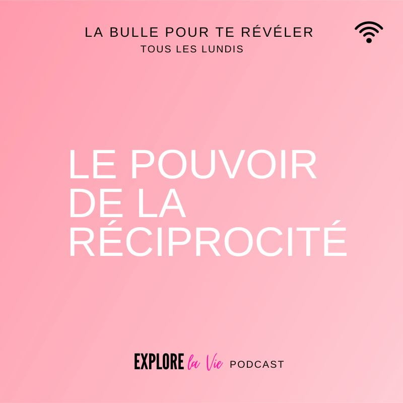 Podcast Explore la vie -Vignette épisode Principe de réciprocité