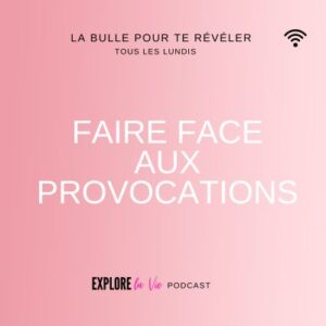 Vignette podcast Explore la vie - Faire face aux provocations