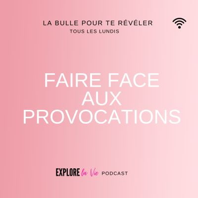 Vignette podcast Explore la vie - Faire face aux provocations