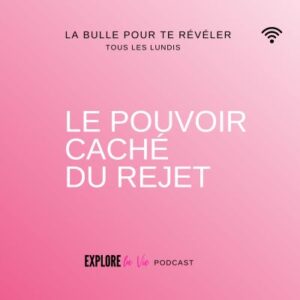 Vignette podcast Explore la vie - Le pouvoir du rejet