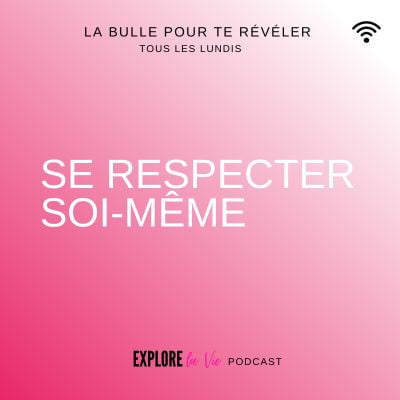 Vignette podcast Explore la vie - se respecter soi pour s'affirmer